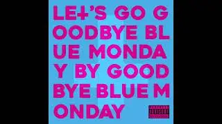 Hello! ... This Next Song Is Proper Triggering (Official Audio) - Goodbye Blue Monday