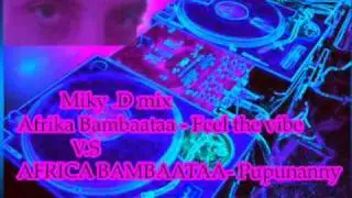 Miky  D mix Afrika Bambaataa   Feel the vibe V.S AFRICA BAMBAATAA  Pupunanny