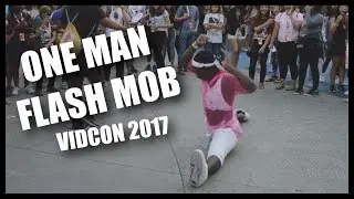 ONE MAN FLASH MOB AT VIDCON 2017