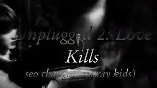 Seo Changbin-Unplugged 2: Love Kills #seochangbin #kpop #straykids