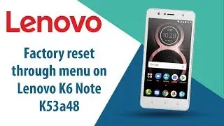 How to Factory Reset through menu on Lenovo K6 Note K53a48?