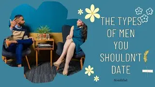 THE TYPES OF MEN YOU SHOULDN'T DATE