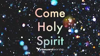 Come Holy Spirit [Official Promo Video 1] | Vineyard Worship