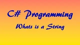 C# Tutorial: What is a String?