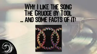 Why I like the song The Grudge by Tool... and some facts about it!