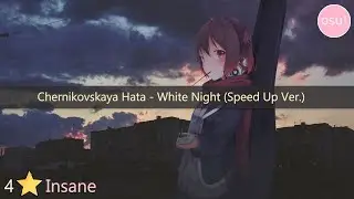 OSU🌸\Chernikovskaya Hata - White Night (Speed Up Ver.) (Insane)
