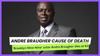 Andre Braugher, cause of Death, Brooklyn nine-nine actor Andre Braugher dies at 61
