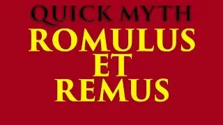Quick Myth - Romulus and Remus