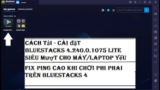 BlueStacks 4 Lite v4.240.0.1075 64bit rút gọn siêu mượt cho máy RAM 2GB | KHOA