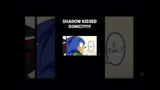 Shadow and Sonic kiss?!?! 😨