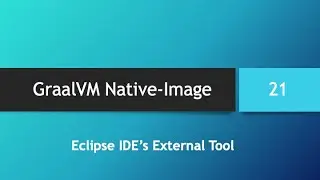GraalVM Native-Image in depth -- Part 21: Introduction to Eclipse IDE's External Tool