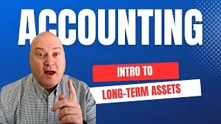 Intro to Accounting for Long Term Assets