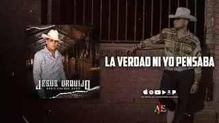 La Verdad Ni Yo Pensaba - Jesus Urquijo