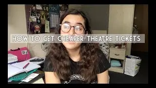 HOW TO GET CHEAPER THEATRE TICKETS