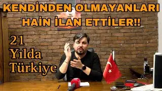 ''Kendinden olmayanları hain ilan ettiler!!'' | 21 Yılda Türkiye'de ne oldu?