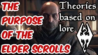 What is the purpose of the elder scrolls? Skyrim theories