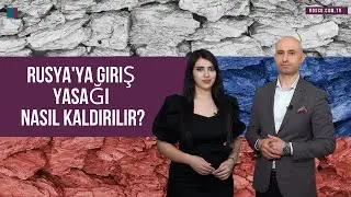 Rusya'ya giriş yasağı nasıl kaldırılır?