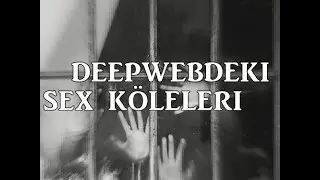 Sex Kölelerinin Yaradılışı DeepWeb
