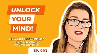 KAren Swain | Unlock Your Mind to Start Creating Your Life Like NEVER Before!