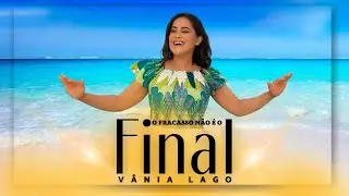 Vânia Lago - O Fracasso Não É O Final [ Lyric Video Oficial ]