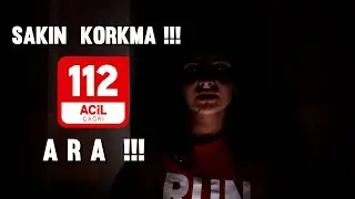 SAKIN KORKMA 112 Yİ ARA !!!