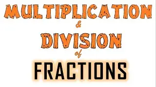 Multiplication and Division of Fractions