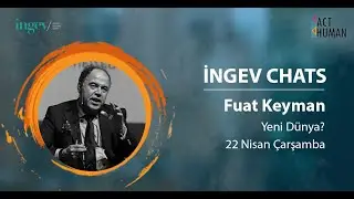 INGEV CHATS - Prof. Dr Fuat KEYMAN , Yeni Dünya
