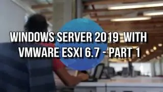 Windows Server 2019 On VMware vSphere 6.7 - PART 1
