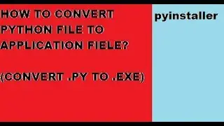 How to convert python file(.py) to (.exe) file