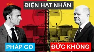 (Video Mới) Tại Sao Pháp Toàn Điện Hạt Nhân Còn Đức Thì Cấm Tiệt ?