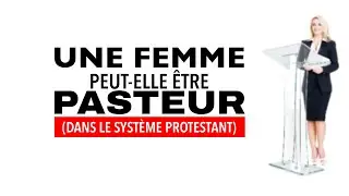 FEMME PASTEUR PROTESTANTE? (selon le système Protestant) - Allan Rich