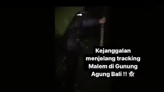 Kejanggalan pun terjadi Pas pendakian tracking malem di Gunung Agung bali !!! #2 #gunungagung #bali