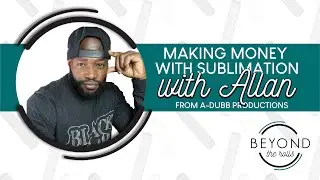 Making Money with Dye Sublimation w/ @adubbproductions  | Beyond the rolls #8