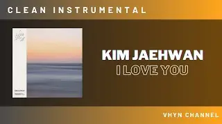 [Clean Instrumental] Kim Jaehwan - I Love You
