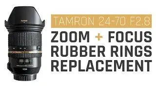Tamron 24-70 F2.8 - Zoom & Focus Replacement Rubber Rings
