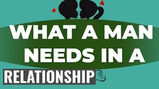 What A Man Needs In A Relationship.What Makes A Man Happy In A Relationship.6 Things Guys Want