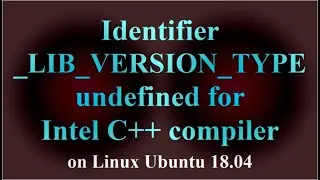 Identifier _LIB_VERSION_TYPE undefined for Intel C++ compiler on Linux Ubuntu 18.04 ( VTR-175 )
