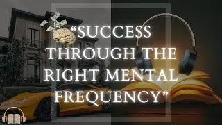 {Full Audiobook 8Hrs!}  Success Through The Right Mental Frequency!