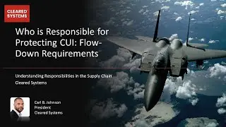 Who is Responsible for Protecting CUI: Flow-Down Requirements | Cleared Systems