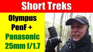 Olympus PenF w/Panasonic 25mm f/1.7 Real World Photo Walk ep.299