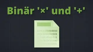 Binäre Addition und Multiplikation - Diskrete Mathematik #2 (Informatikstudium)