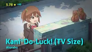 [osu!] Kani*Do-Luck! (TV Size) by Aiurabu (5.78★ +HD - 246pp 99.22%)