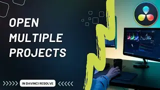 How to Open Multiple Projects at The Same Time in DaVinci Resolve