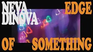 Neva Dinova - Edge of Something [Official Audio]