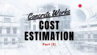 COST ESTIMATION | How To Estimate The Cost Of Reinforced Concrete Structures Part 5