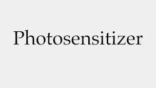 How to Pronounce Photosensitizer