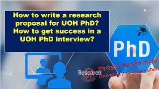 How to write a research proposal for UOH PhD? How to get success in a UOH PhD interview?