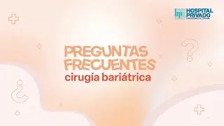 Cirugía Bariátrica: Preguntas Frecuentes