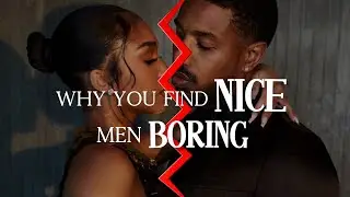 Women Who Love Too Much: Why You Find “Nice” Men Boring