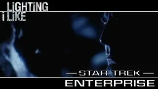 Star Trek: Enterprise - Lighting I Like